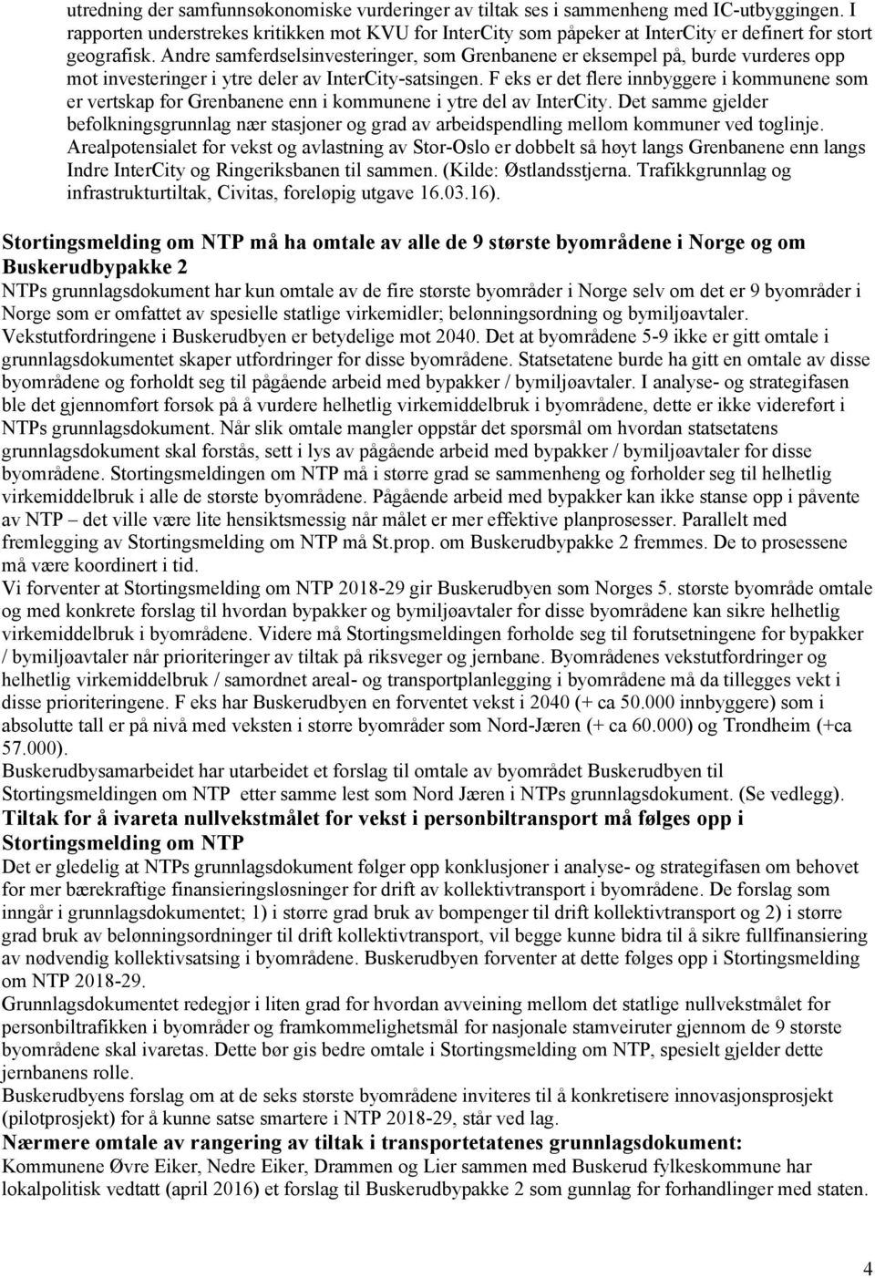 Andre samferdselsinvesteringer, som Grenbanene er eksempel på, burde vurderes opp mot investeringer i ytre deler av InterCity-satsingen.