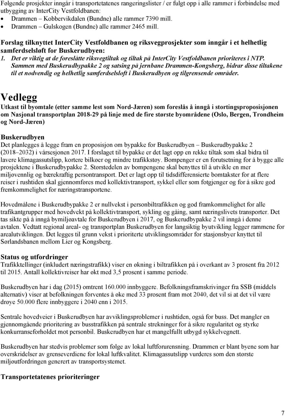 Det er viktig at de foreslåtte riksvegtiltak og tiltak på InterCity Vestfoldbanen prioriteres i NTP.