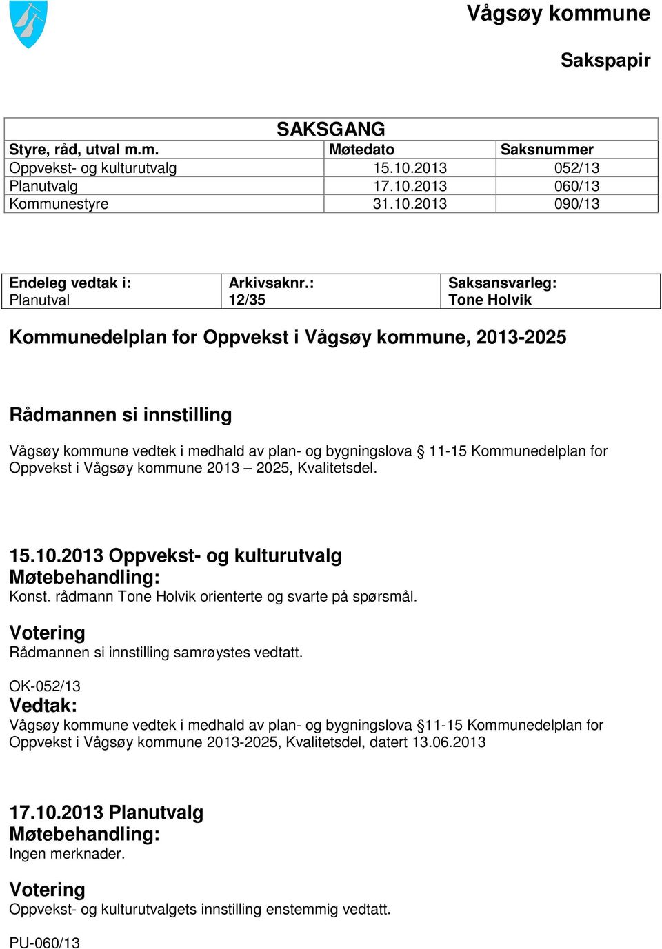 Oppvekst i Vågsøy kommune 2013 2025, Kvalitetsdel. 15.10.2013 Oppvekst- og kulturutvalg Møtebehandling: Konst. rådmann Tone Holvik orienterte og svarte på spørsmål.