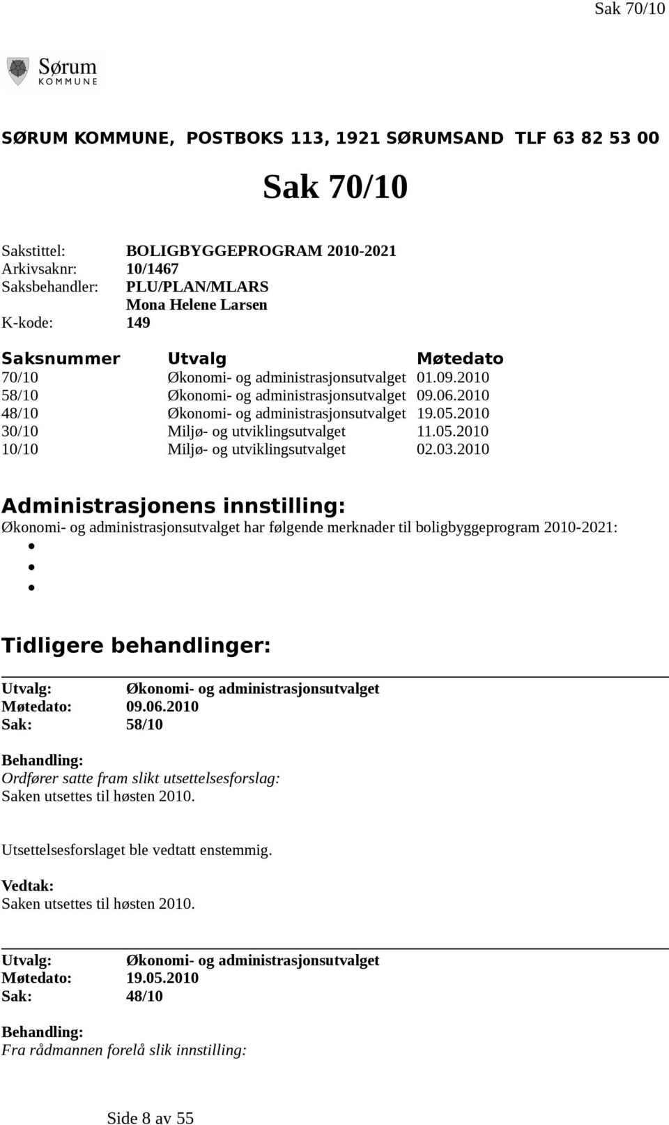 2010 30/10 Miljø- og utviklingsutvalget 11.05.2010 10/10 Miljø- og utviklingsutvalget 02.03.