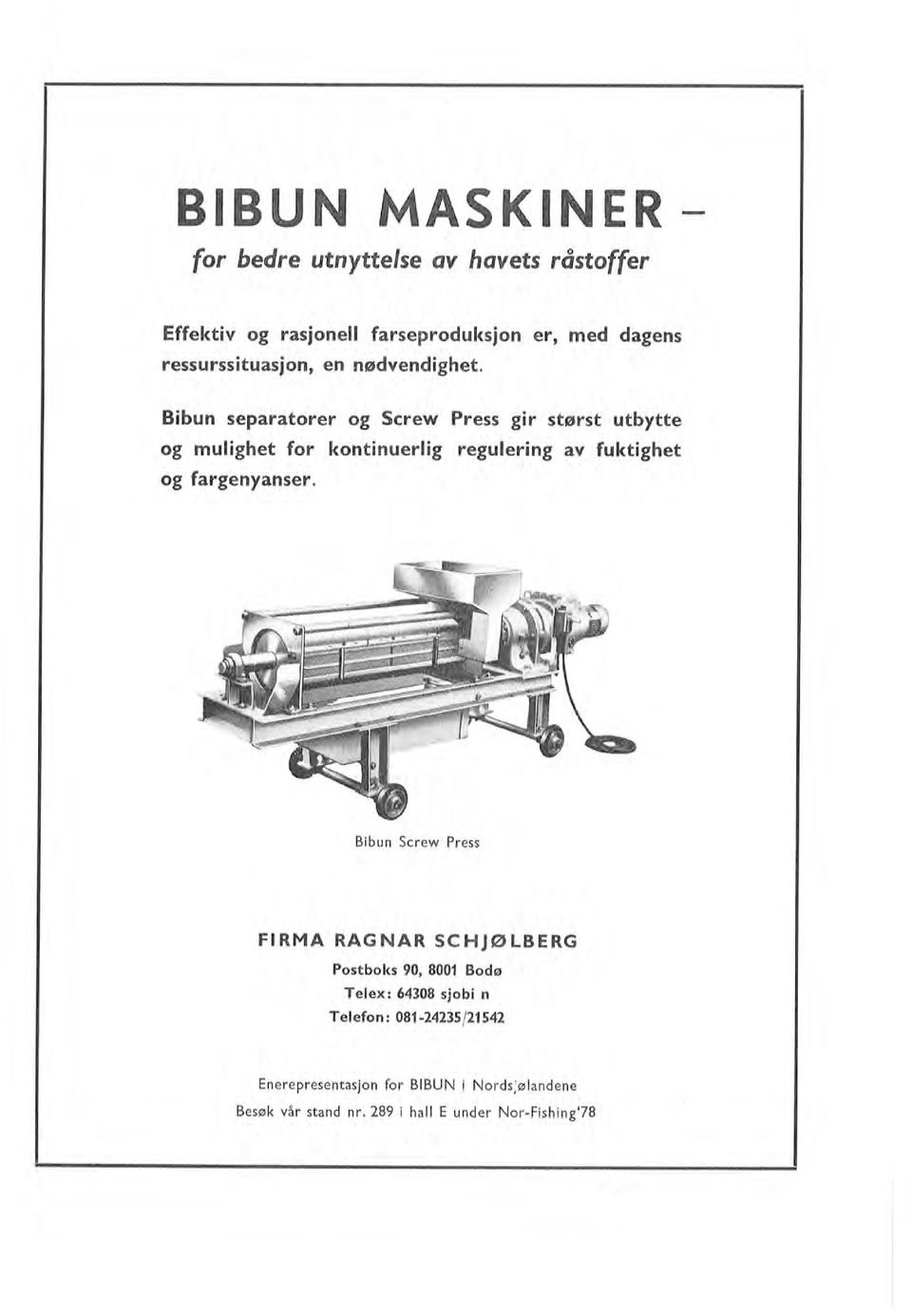 89 i ha E under Nor-Fishing'78 FIRMA RAGNAR SCHJØLBERG Postboks 90, 8001 Bodø Teex: 64308 sjobi n Teefon: