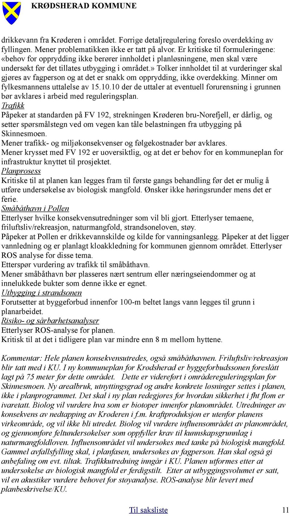 » Tolker innholdet til at vurderinger skal gjøres av fagperson og at det er snakk om opprydding, ikke overdekking. Minner om fylkesmannens uttalelse av 15.10.