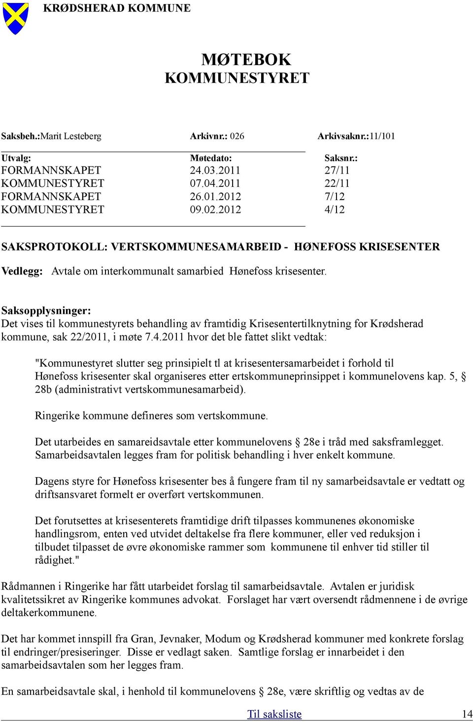 Saksopplysninger: Det vises til kommunestyrets behandling av framtidig Krisesentertilknytning for Krødsherad kommune, sak 22/2011, i møte 7.4.