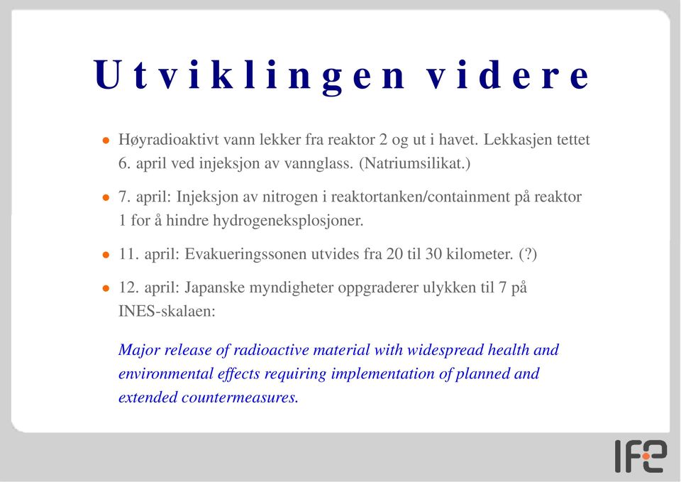 april: Injeksjon av nitrogen i reaktortanken/containment på reaktor 1 for å hindre hydrogeneksplosjoner. 11.