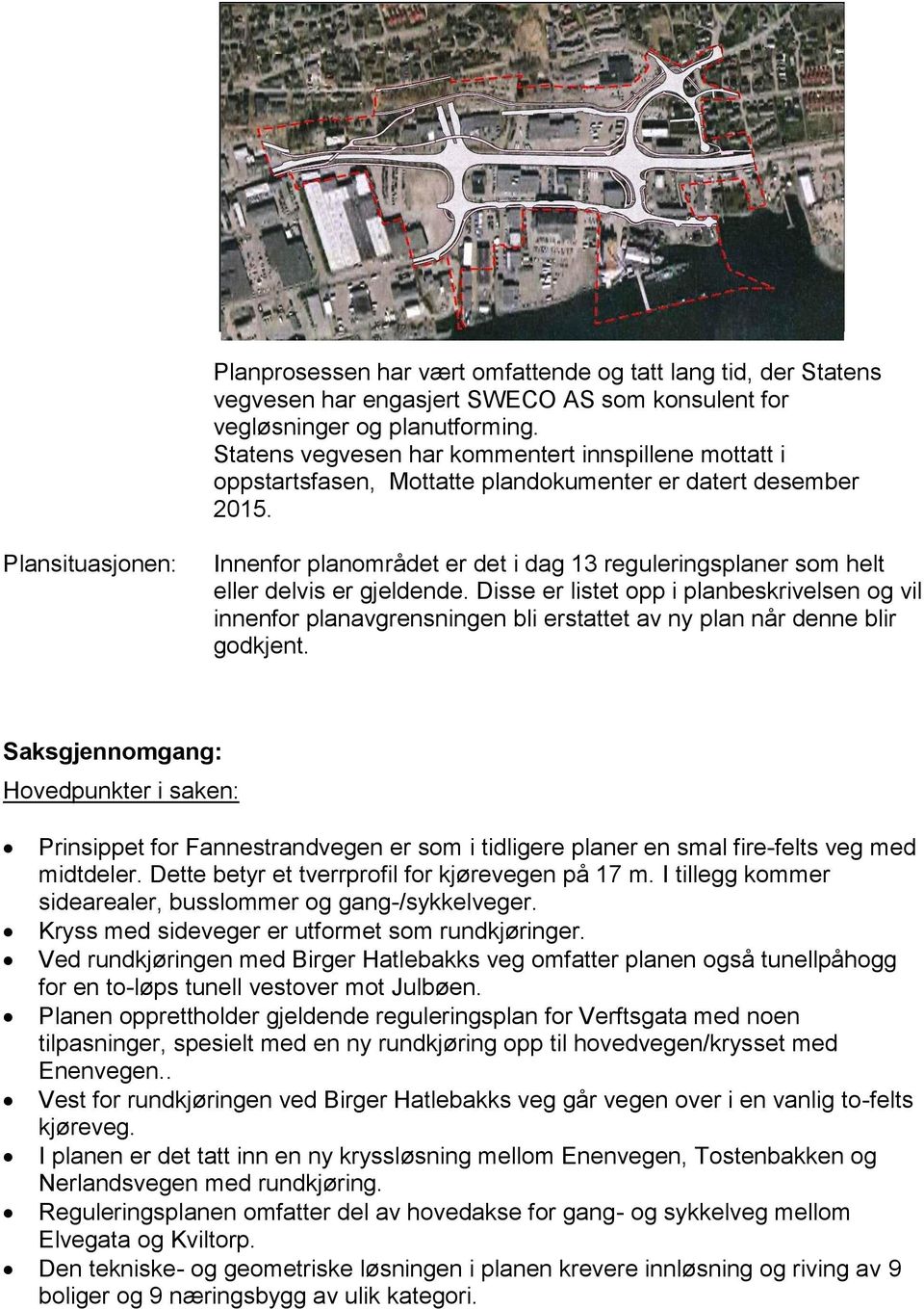 Plansituasjonen: Innenfor planområdet er det i dag 13 reguleringsplaner som helt eller delvis er gjeldende.