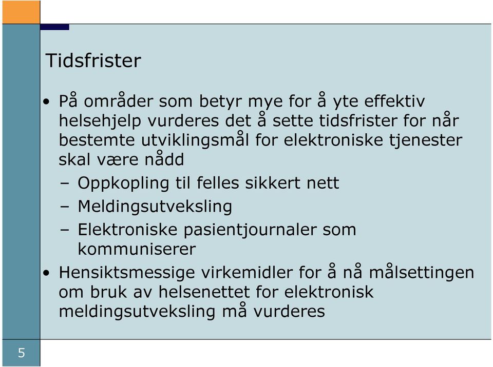 til felles sikkert nett Meldingsutveksling Elektroniske pasientjournaler som kommuniserer