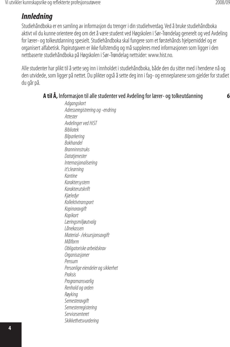 Studiehåndboka skal fungere som et førstehånds hjelpemiddel og er organisert alfabetisk.