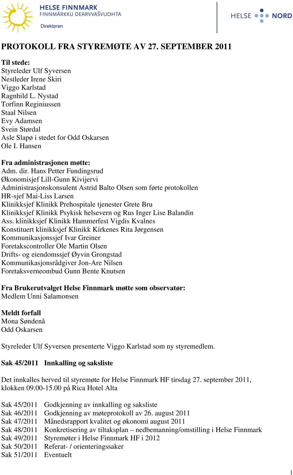 Hans Petter Fundingsrud Økonomisjef Lill-Gunn Kivijervi Administrasjonskonsulent Astrid Balto Olsen som førte protokollen HR-sjef Mai-Liss Larsen Klinikksjef Klinikk Prehospitale tjenester Grete Bru