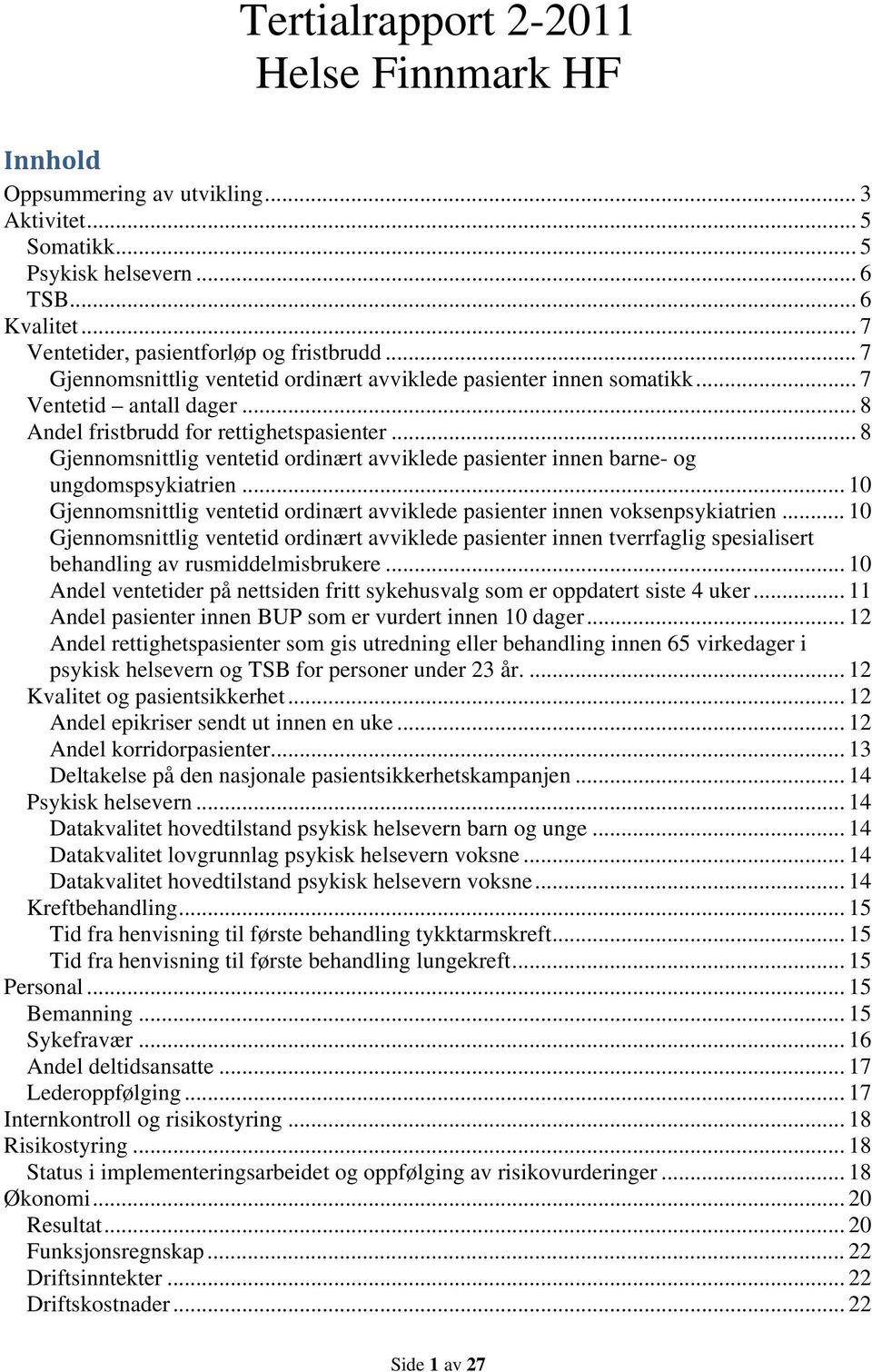 .. 8 Gjennomsnittlig ventetid ordinært avviklede pasienter innen barne- og ungdomspsykiatrien... 10 Gjennomsnittlig ventetid ordinært avviklede pasienter innen voksenpsykiatrien.