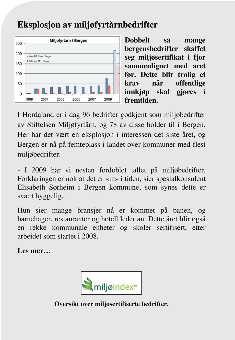 Her har det vært en eksplosjon i interessen det siste året, og Bergen er nå på femteplass i landet over kommuner med flest miljøbedrifter. - I 2009 har vi nesten fordoblet tallet på miljøbedrifter.