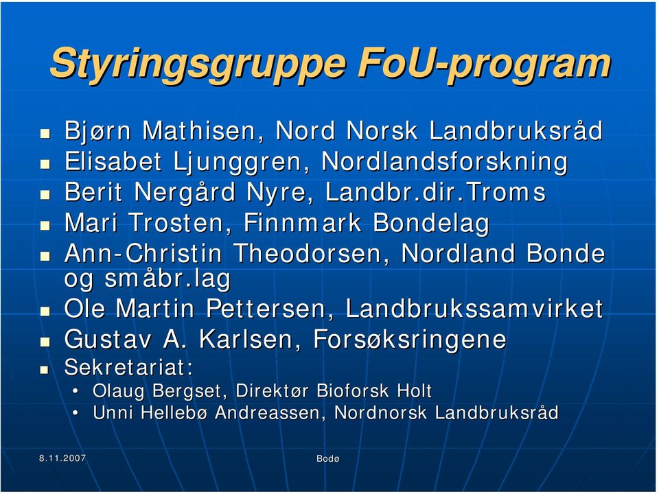 Troms Mari Trosten, Finnmark Bondelag Ann-Christin Theodorsen, Nordland Bonde og småbr.