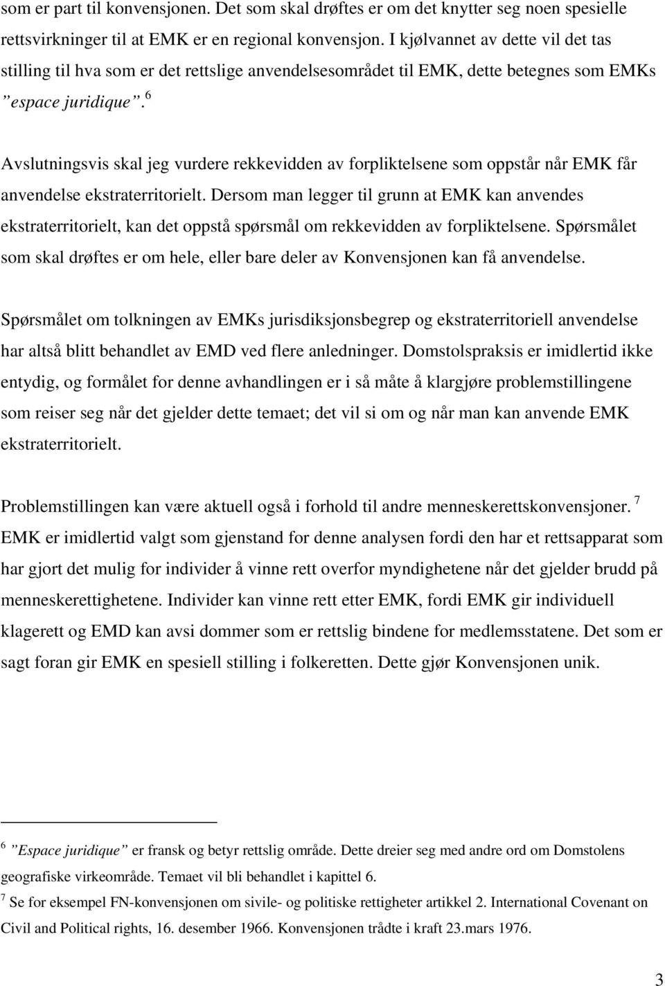 6 Avslutningsvis skal jeg vurdere rekkevidden av forpliktelsene som oppstår når EMK får anvendelse ekstraterritorielt.