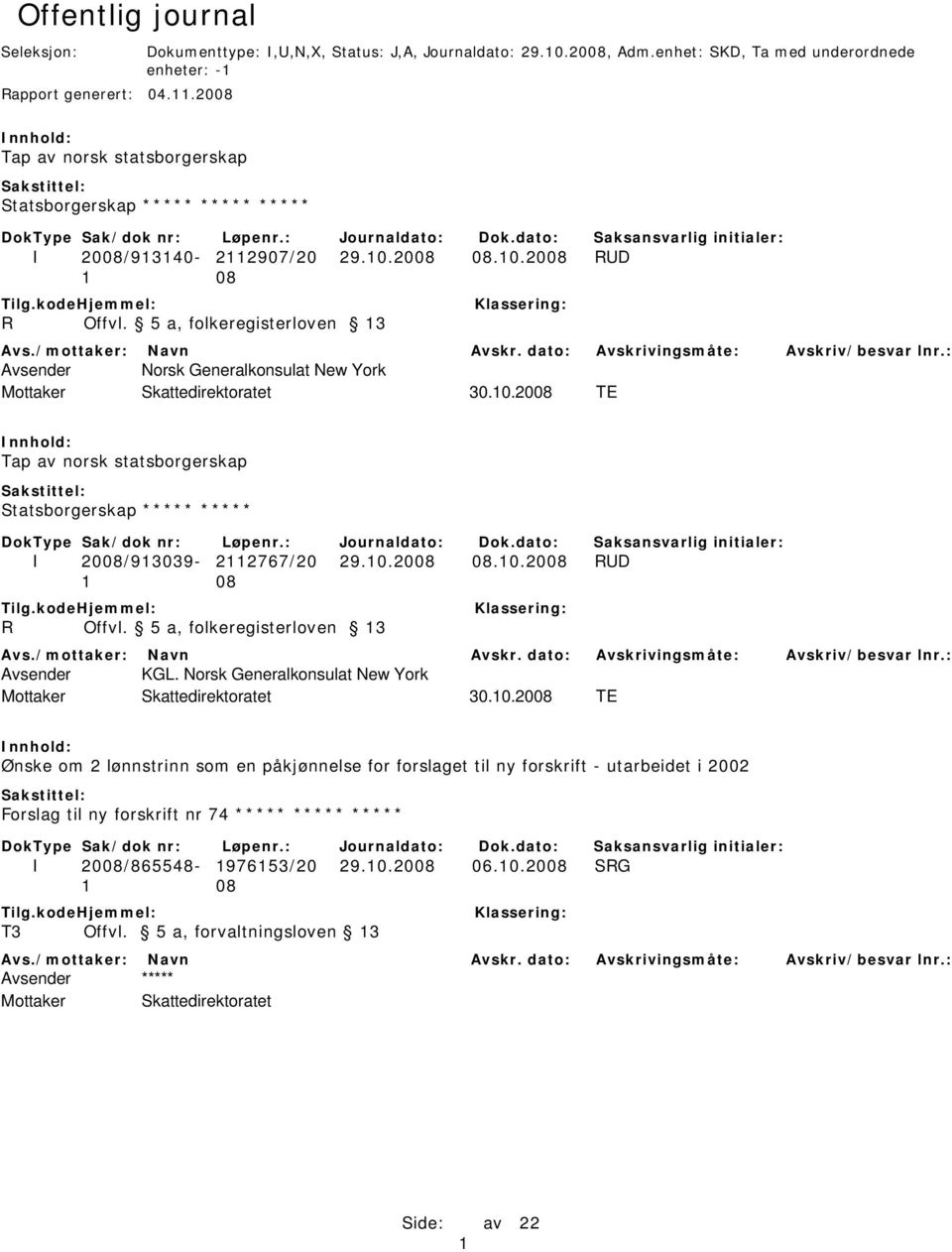 5 a, folkeregisterloven 13 Avsender Norsk Generalkonsulat New York 30.10.2008 TE Tap av norsk statsborgerskap Statsborgerskap ***** ***** I 2008/913039-2112767/20 29.10.2008 08.10.2008 RUD R Offvl.