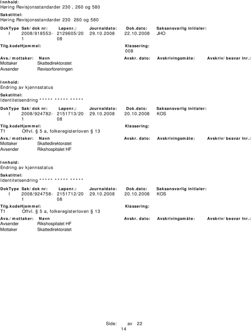 2008 JHO 008 Avsender Revisorforeningen Endring av kjønnsstatus Identitetsendring ***** ***** ***** I 2008/924782-2151713/20 29.