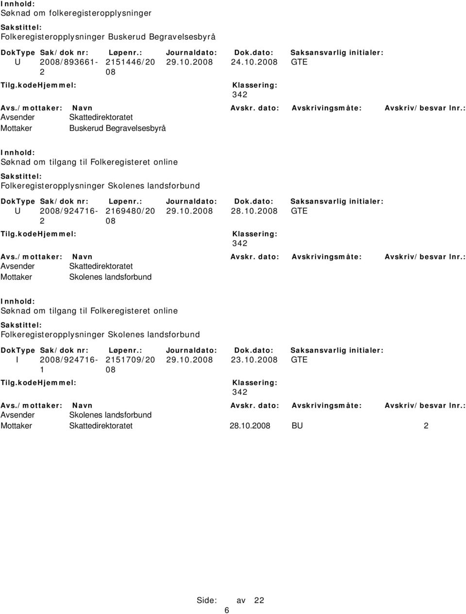 2008 GTE 2 08 342 Mottaker Buskerud Begravelsesbyrå Søknad om tilgang til Folkeregisteret online Folkeregisteropplysninger Skolenes