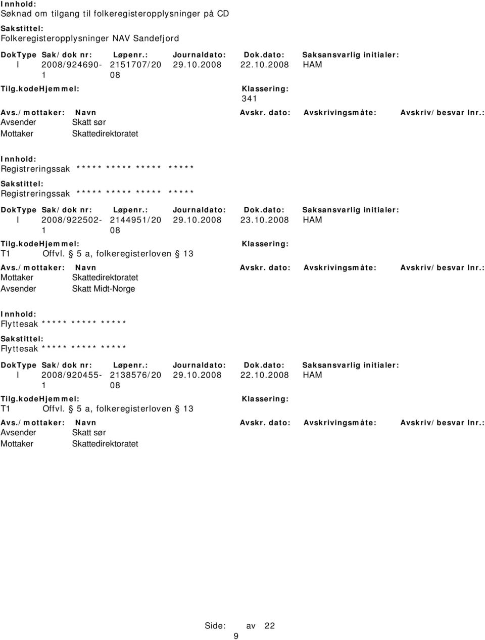 2008 HAM 341 Avsender Skatt sør Registreringssak ***** ***** ***** ***** Registreringssak ***** ***** ***** ***** I