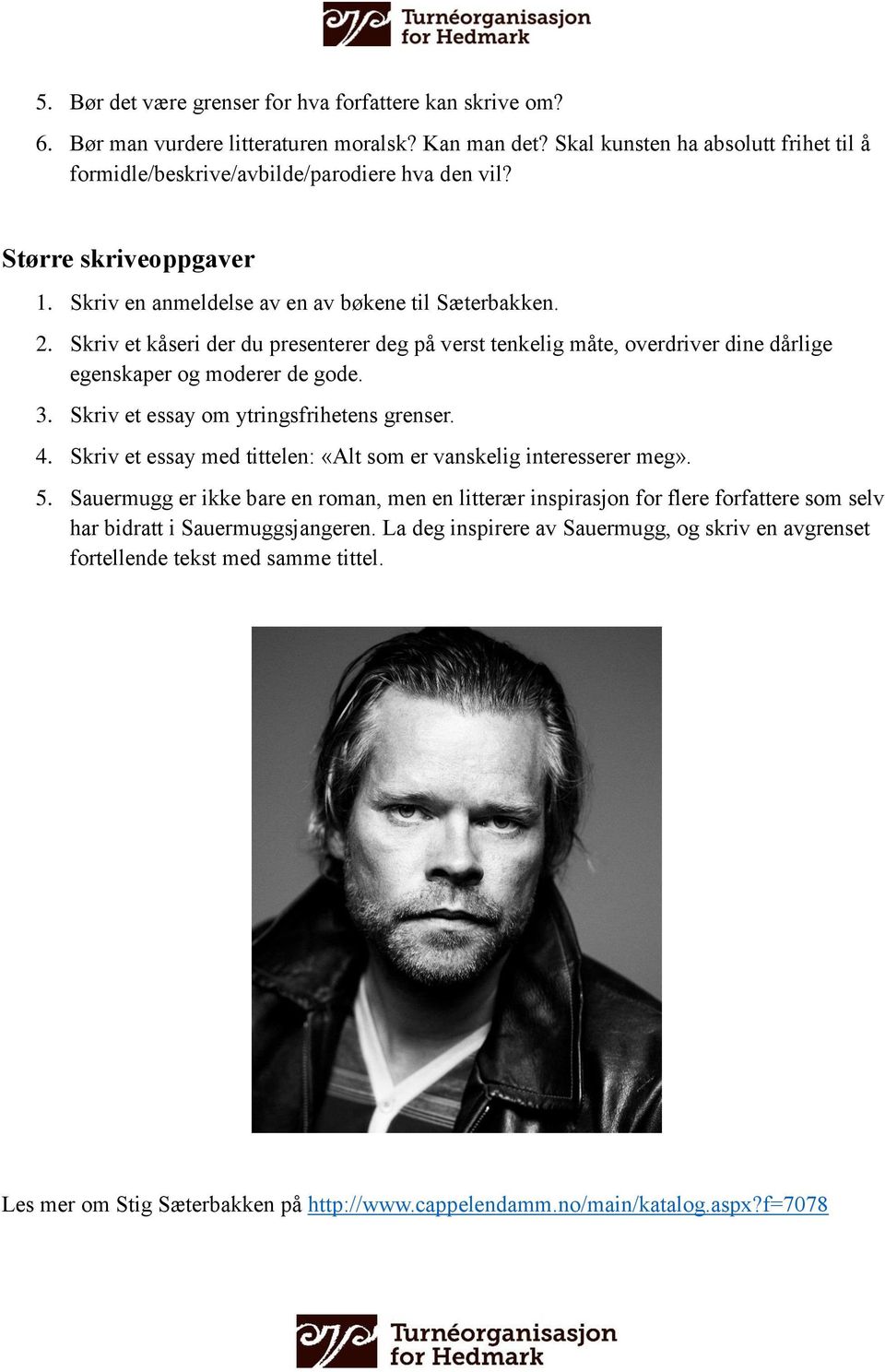 3. Skriv et essay om ytringsfrihetens grenser. 4. Skriv et essay med tittelen: «Alt som er vanskelig interesserer meg». 5.