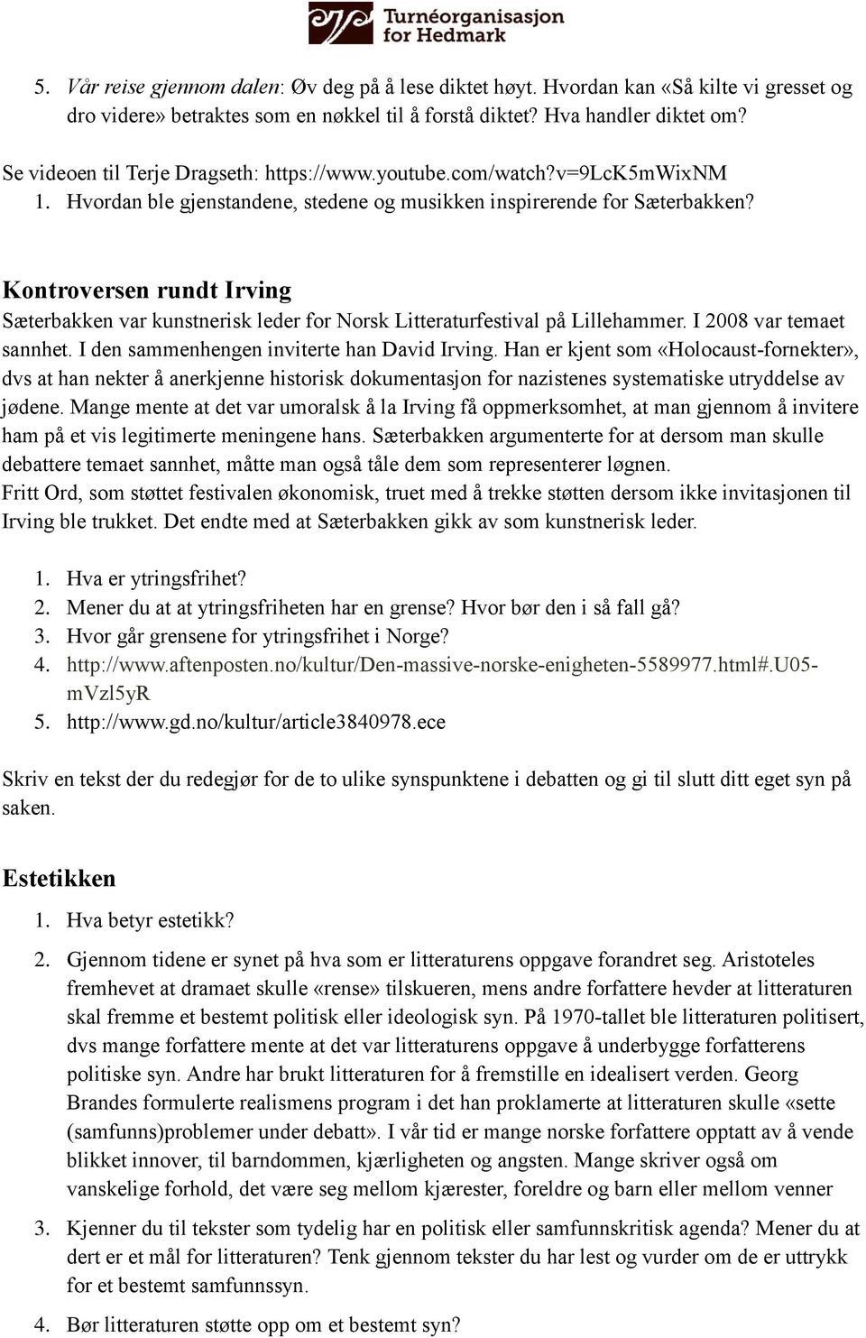 Kontroversen rundt Irving Sæterbakken var kunstnerisk leder for Norsk Litteraturfestival på Lillehammer. I 2008 var temaet sannhet. I den sammenhengen inviterte han David Irving.