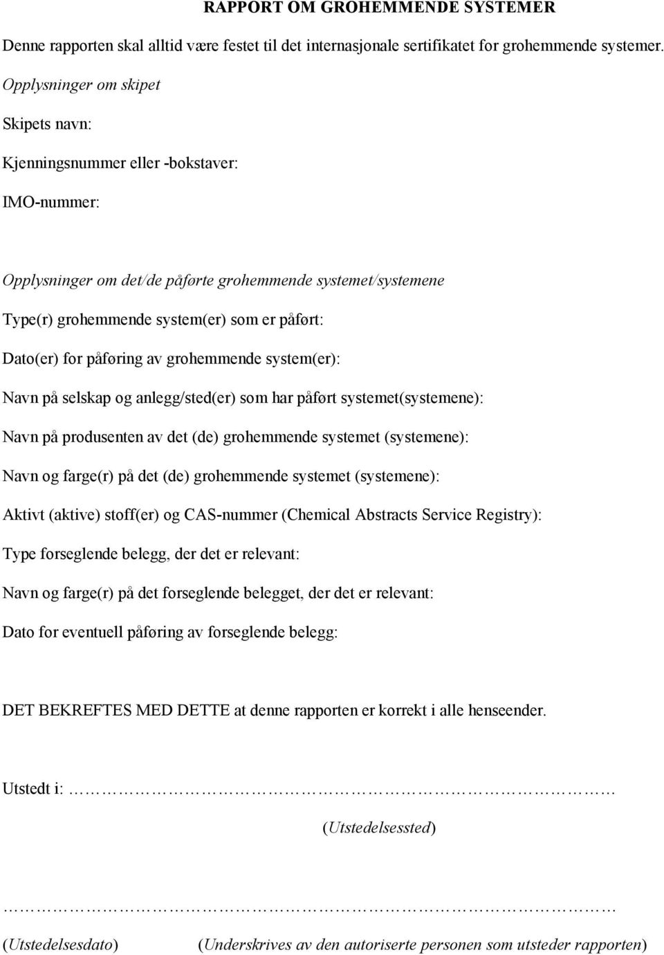 for påføring av grohemmende system(er): Navn på selskap og anlegg/sted(er) som har påført systemet(systemene): Navn på produsenten av det (de) grohemmende systemet (systemene): Navn og farge(r) på