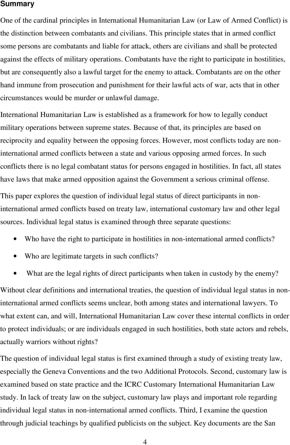 Combatants have the right to participate in hostilities, but are consequently also a lawful target for the enemy to attack.