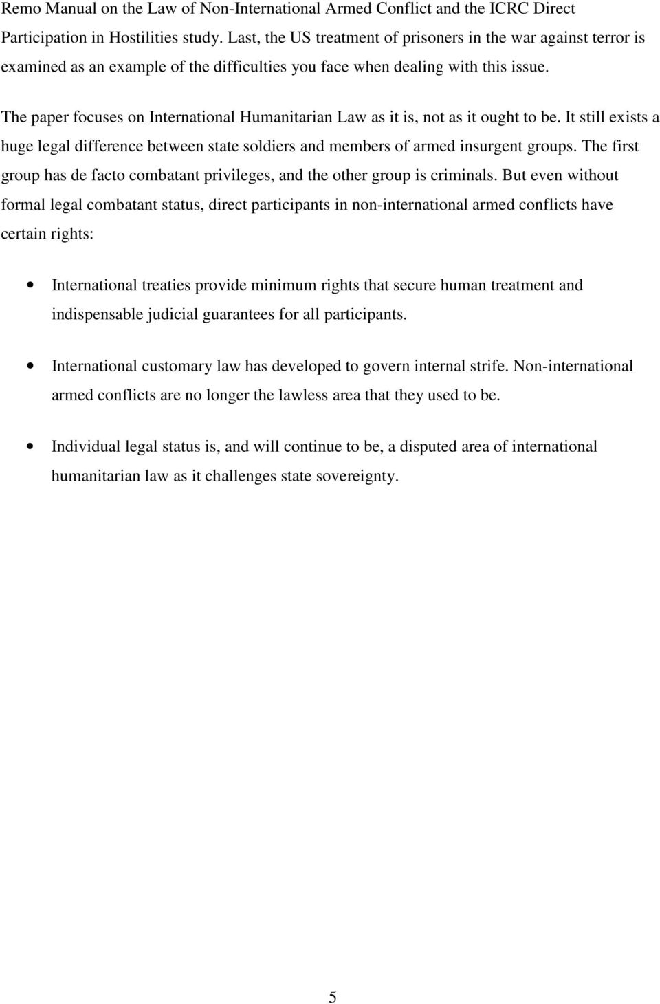 The paper focuses on International Humanitarian Law as it is, not as it ought to be. It still exists a huge legal difference between state soldiers and members of armed insurgent groups.