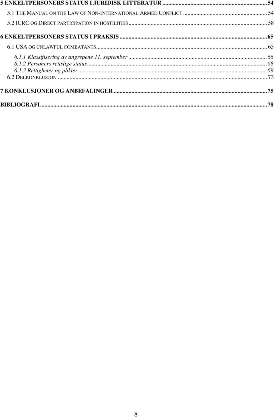 1 USA OG UNLAWFUL COMBATANTS... 65 6.1.1 Klassifisering av angrepene 11. september...66 6.1.2 Personers rettslige status.