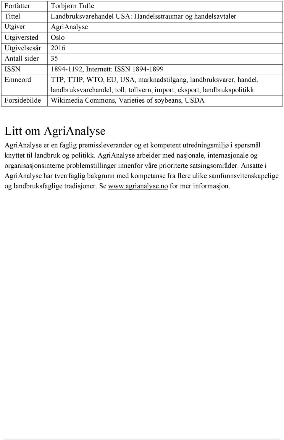 of soybeans, USDA Litt om AgriAnalyse AgriAnalyse er en faglig premissleverandør og et kompetent utredningsmiljø i spørsmål knyttet til landbruk og politikk.