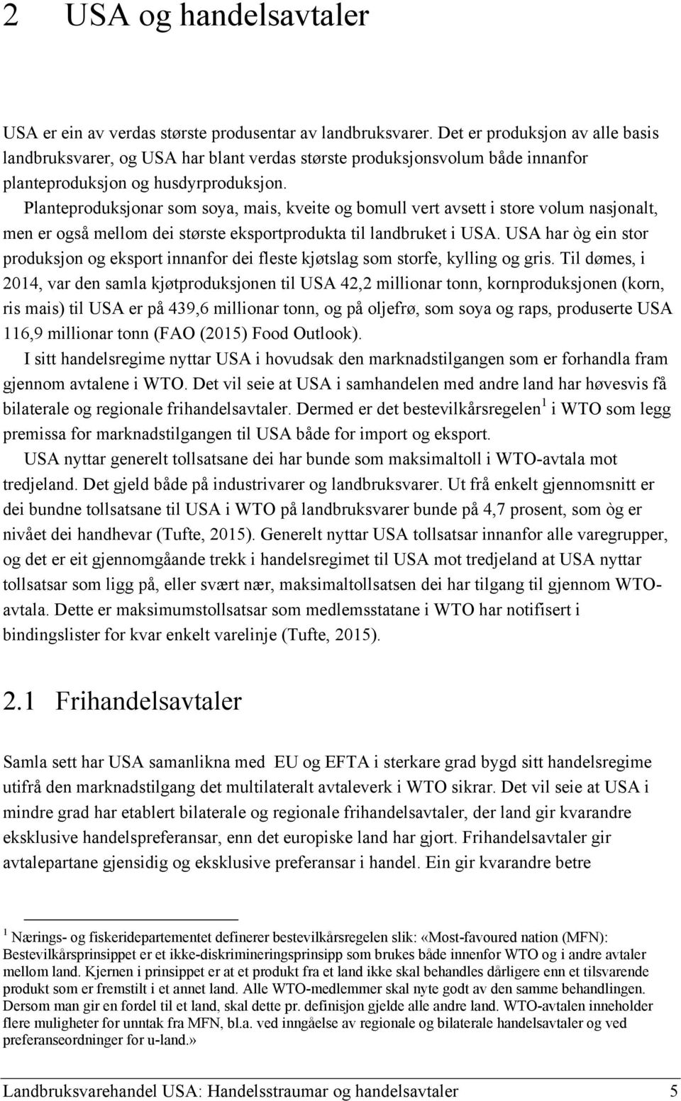 Planteproduksjonar som soya, mais, kveite og bomull vert avsett i store volum nasjonalt, men er også mellom dei største eksportprodukta til landbruket i USA.