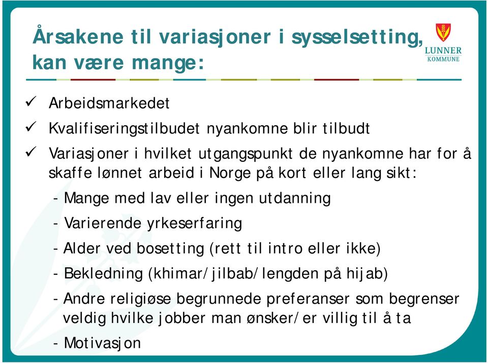 eller ingen utdanning - Varierende yrkeserfaring - Alder ved bosetting (rett til intro eller ikke) - Bekledning