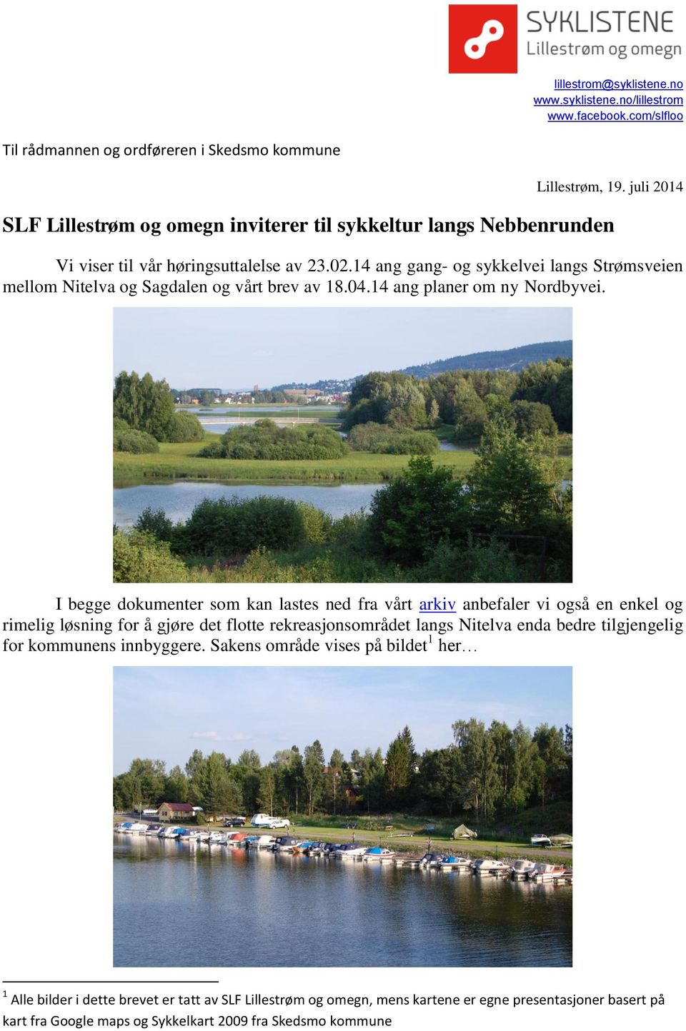 14 ang gang- og sykkelvei langs Strømsveien mellom Nitelva og Sagdalen og vårt brev av 18.04.14 ang planer om ny Nordbyvei.