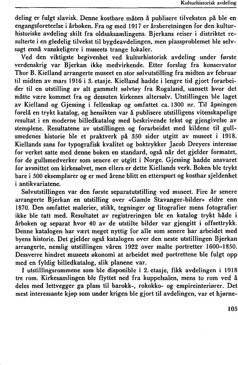 Bjerkans reiser i distriktet resulterte i en gledelig tilvekst til bygdeavdelingen, men plassproblemet ble selvsagt ennå vanskeligere i museets trange lokaler.