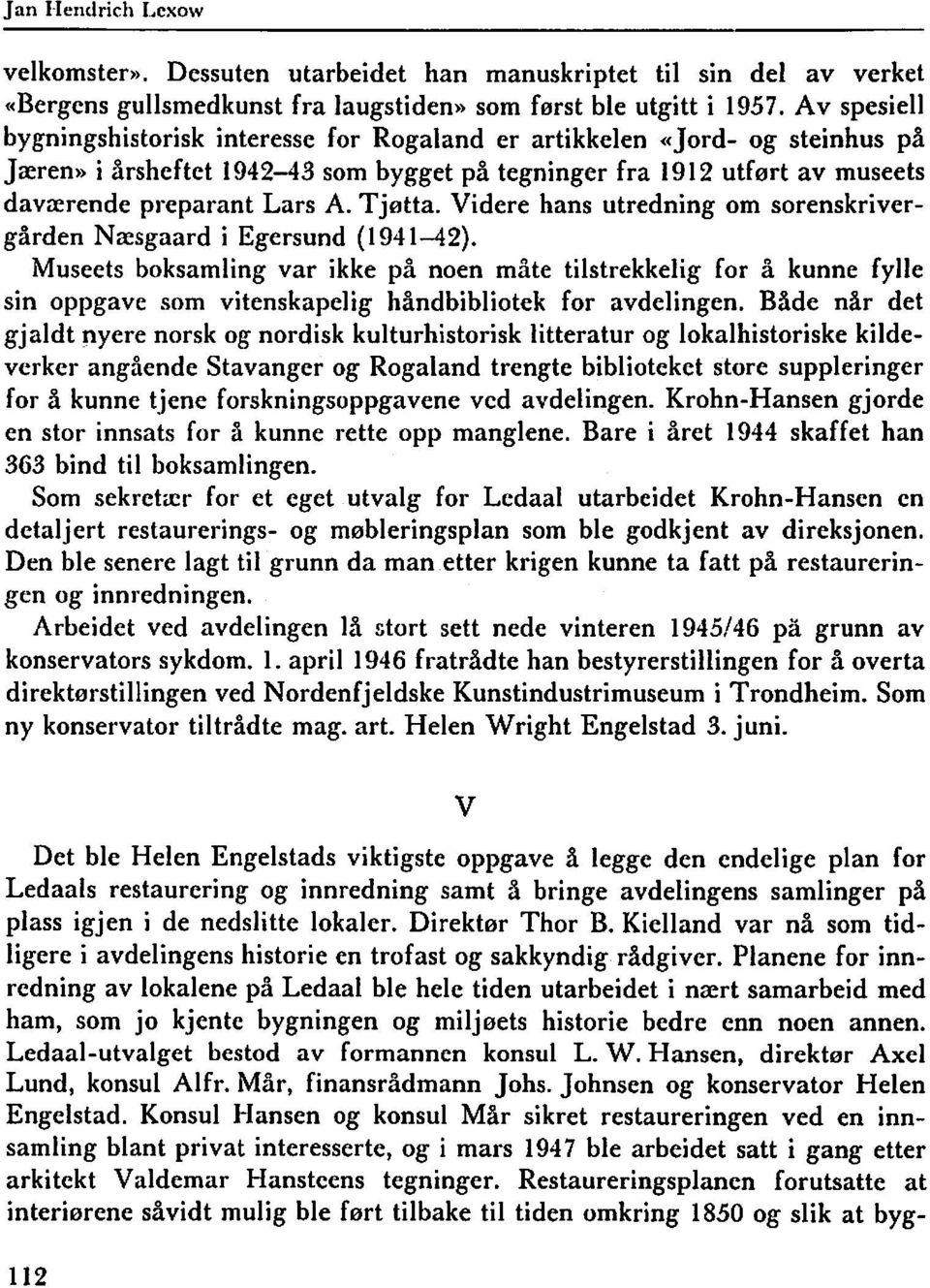 Tjetta. Videre hans utredning om sorenskrivergården Næsgaard i Egersund (1 941-42).