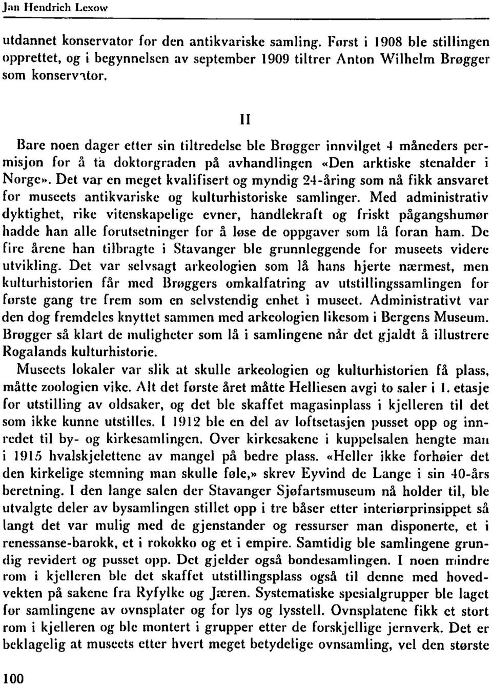 Det var en meget kvalifisert og myndig %-åring som nå fikk ansvaret for museets antikvariske og kulturhistoriske samlinger.