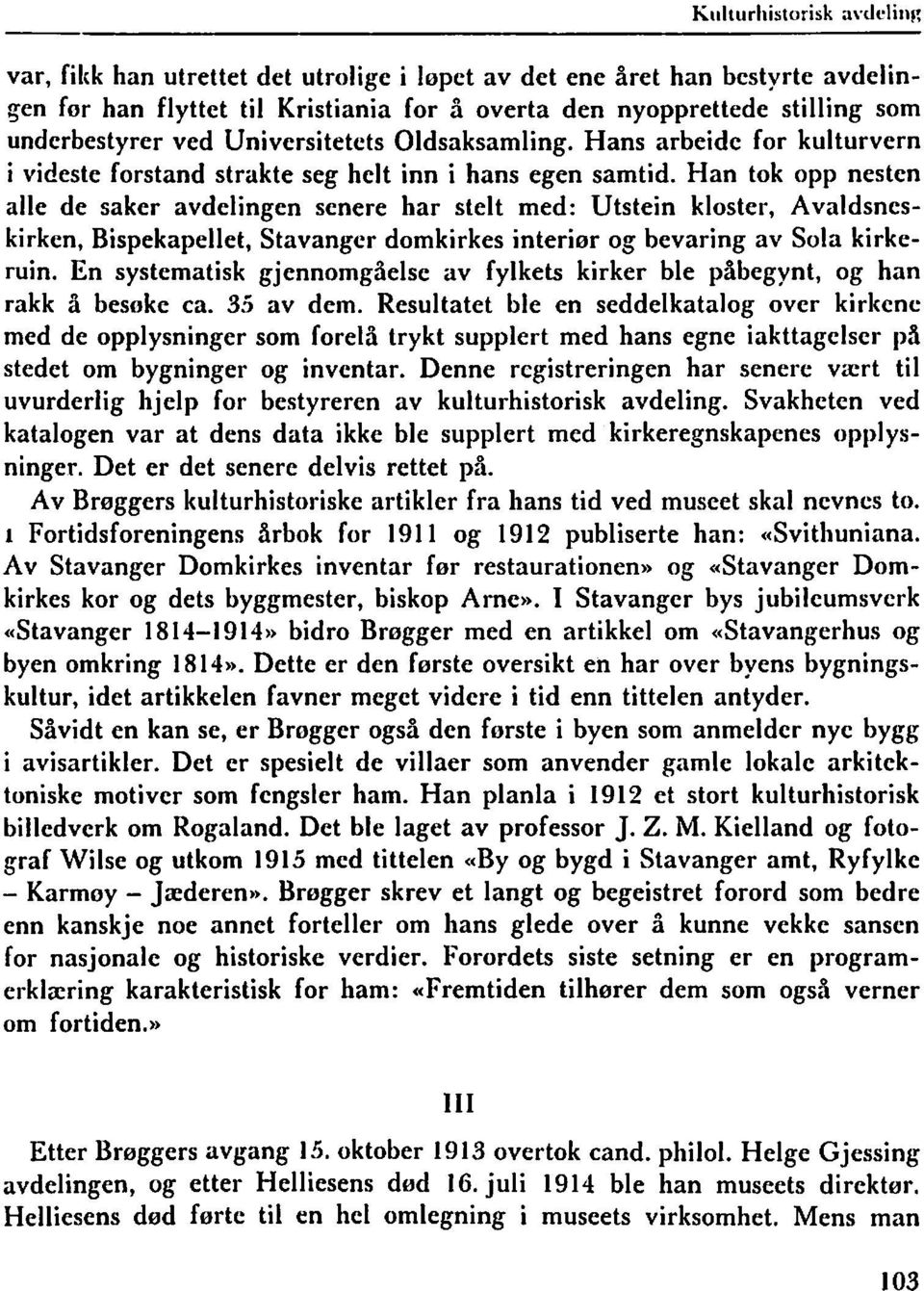 Han tok opp nesten alle de saker avdelingen senere har stelt med: Utstein kloster, Avaldsneskirken, Bispekapellet, Stavanger domkirkes interior og bevaring av Sola kirkeruin.