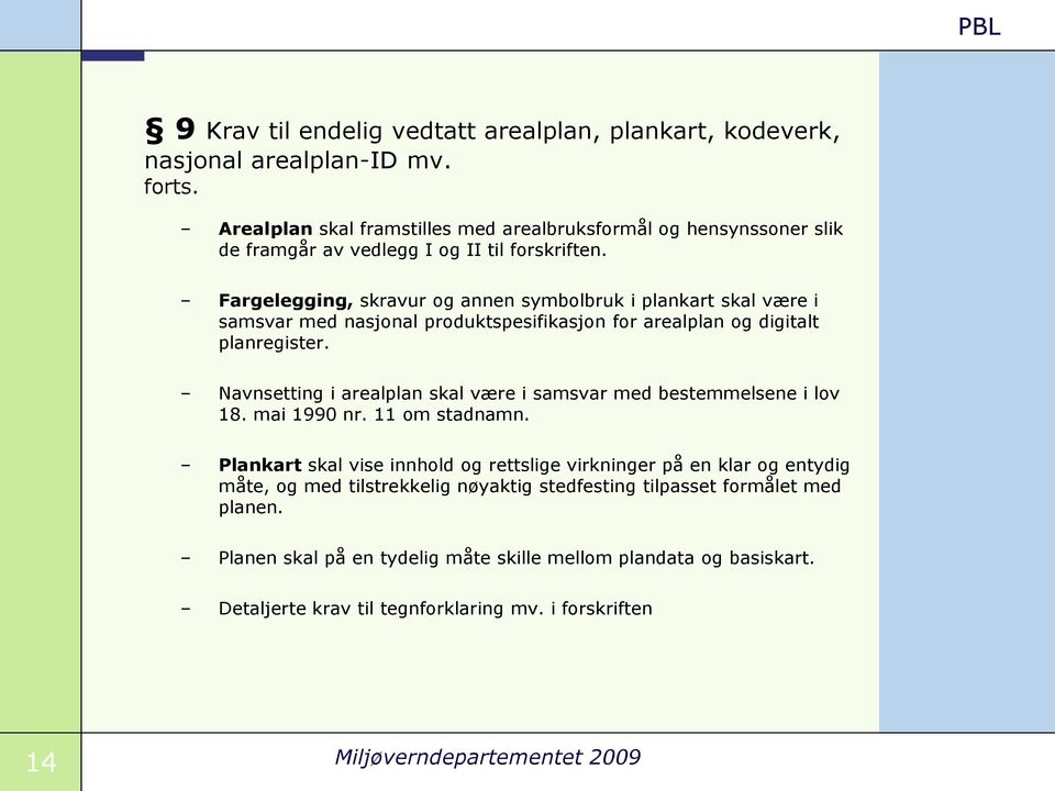 Fargelegging, skravur og annen symbolbruk i plankart skal være i samsvar med nasjonal produktspesifikasjon for arealplan og digitalt planregister.