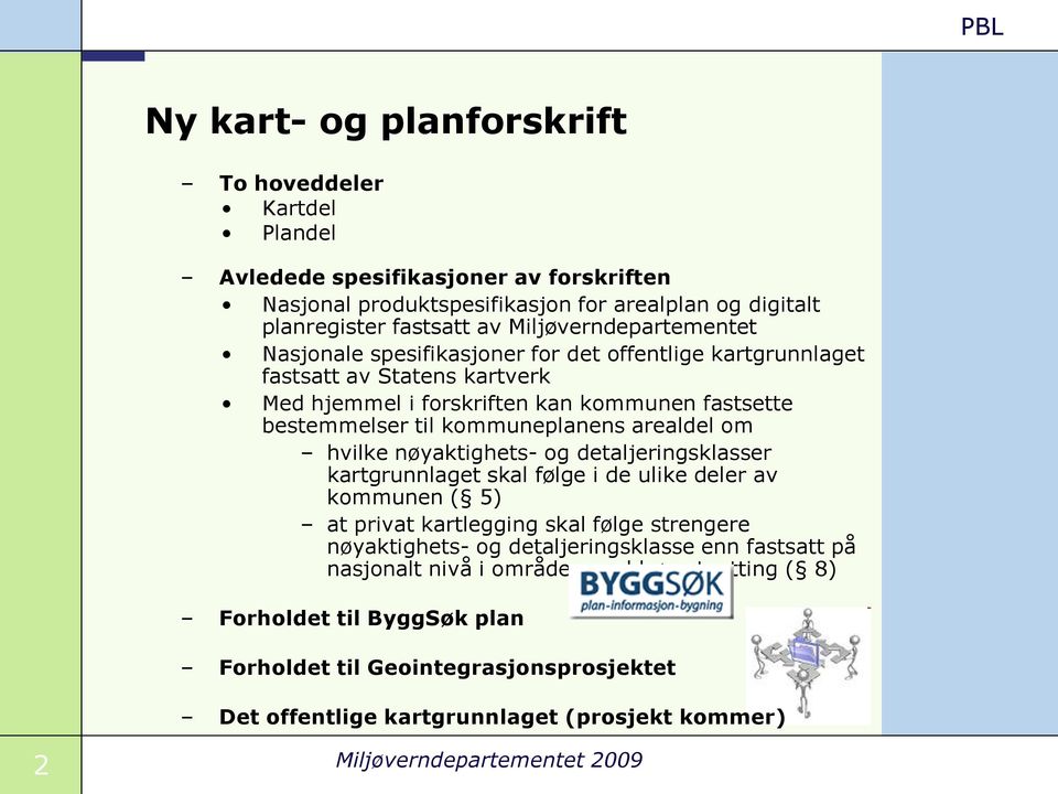 arealdel om hvilke nøyaktighets- og detaljeringsklasser kartgrunnlaget skal følge i de ulike deler av kommunen ( 5) at privat kartlegging skal følge strengere nøyaktighets- og