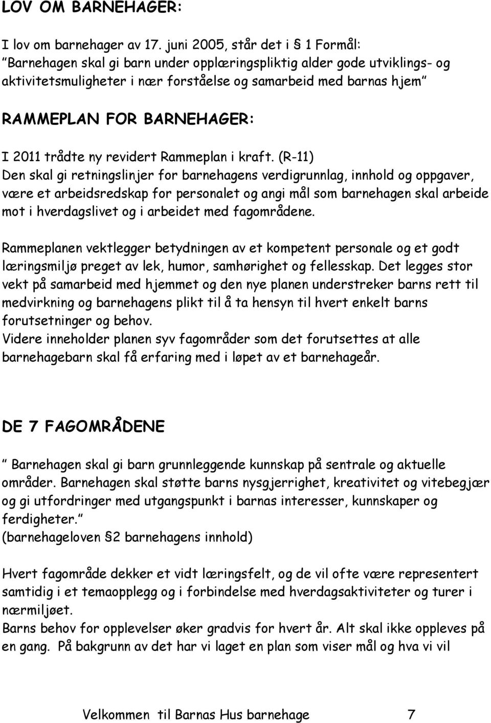 I 2011 trådte ny revidert Rammeplan i kraft.