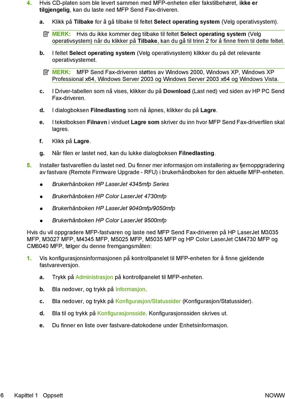 MERK: Hvis du ikke kommer deg tilbake til feltet Select operating system (Velg operativsystem) når du klikker på Tilbake, kan du gå til trinn 2 for å finne frem til dette feltet. b.