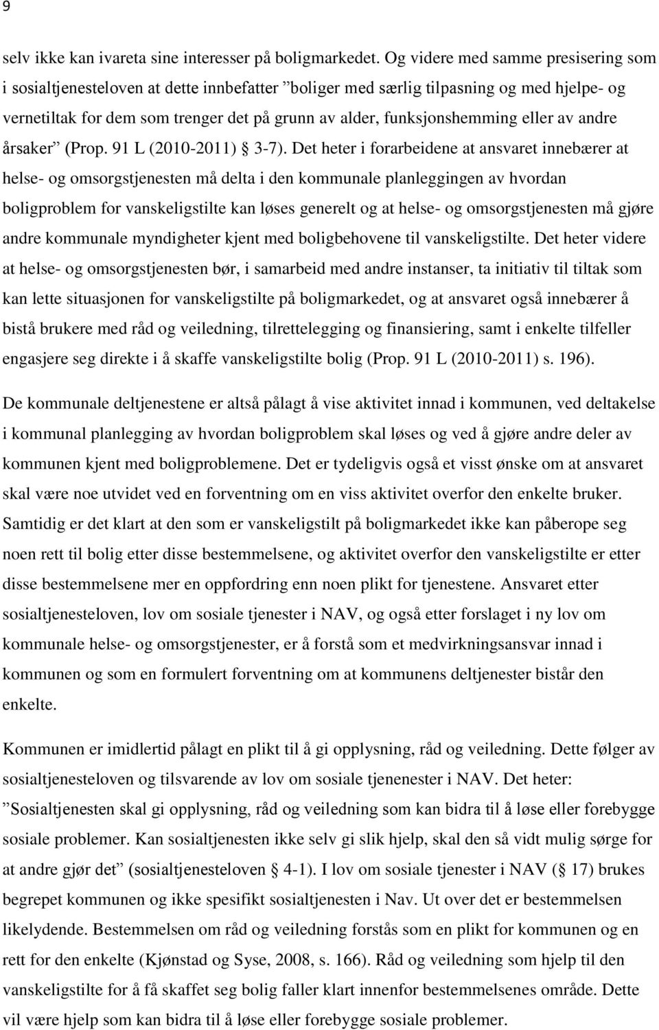 eller av andre årsaker (Prop. 91 L (2010-2011) 3-7).