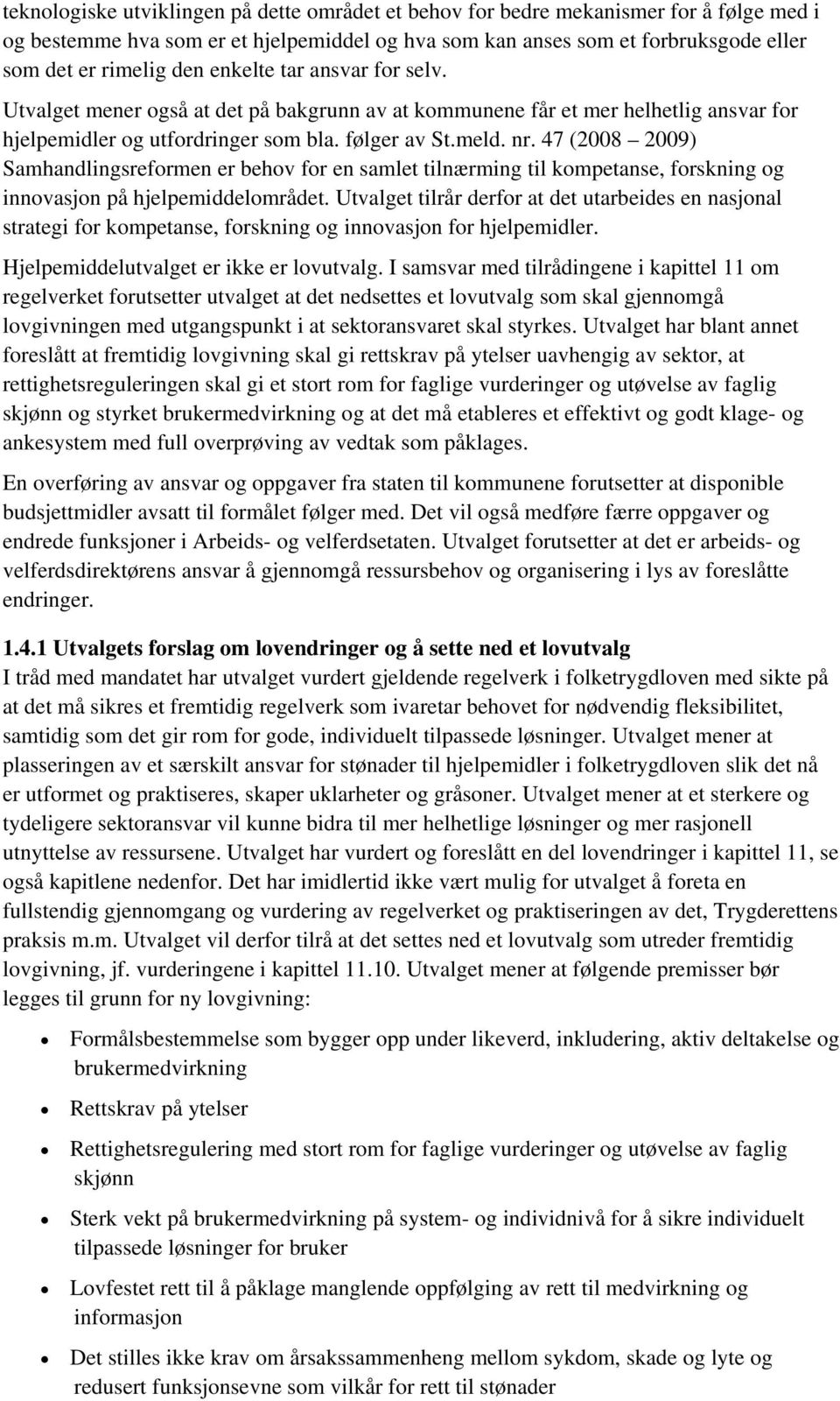 47 (2008 2009) Samhandlingsreformen er behov for en samlet tilnærming til kompetanse, forskning og innovasjon på hjelpemiddelområdet.