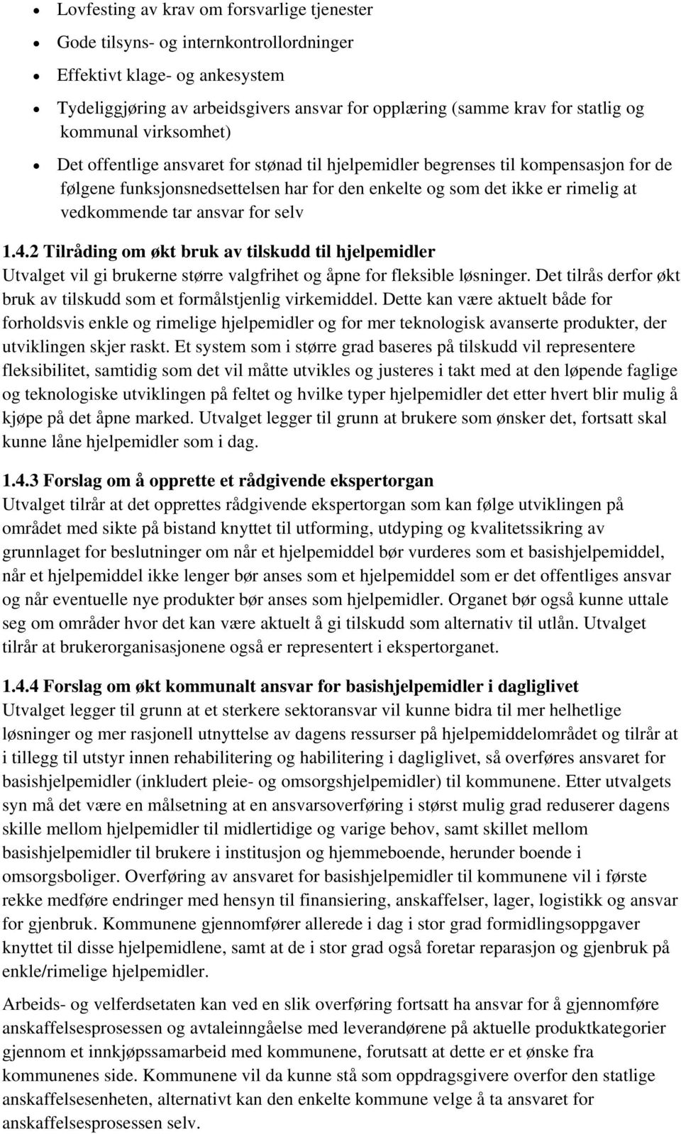 tar ansvar for selv 1.4.2 Tilråding om økt bruk av tilskudd til hjelpemidler Utvalget vil gi brukerne større valgfrihet og åpne for fleksible løsninger.