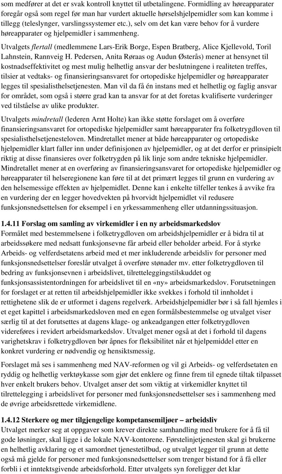 ), selv om det kan være behov for å vurdere høreapparater og hjelpemidler i sammenheng. Utvalgets flertall (medlemmene Lars-Erik Borge, Espen Bratberg, Alice Kjellevold, Toril Lahnstein, Rannveig H.