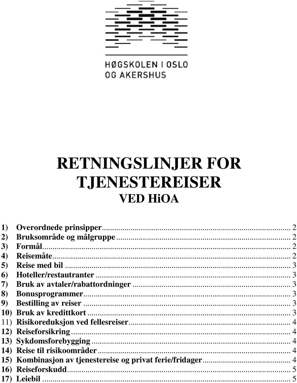 .. 3 9) Bestilling av reiser... 3 10) Bruk av kredittkort... 3 11) Risikoreduksjon ved fellesreiser... 4 12) Reiseforsikring.