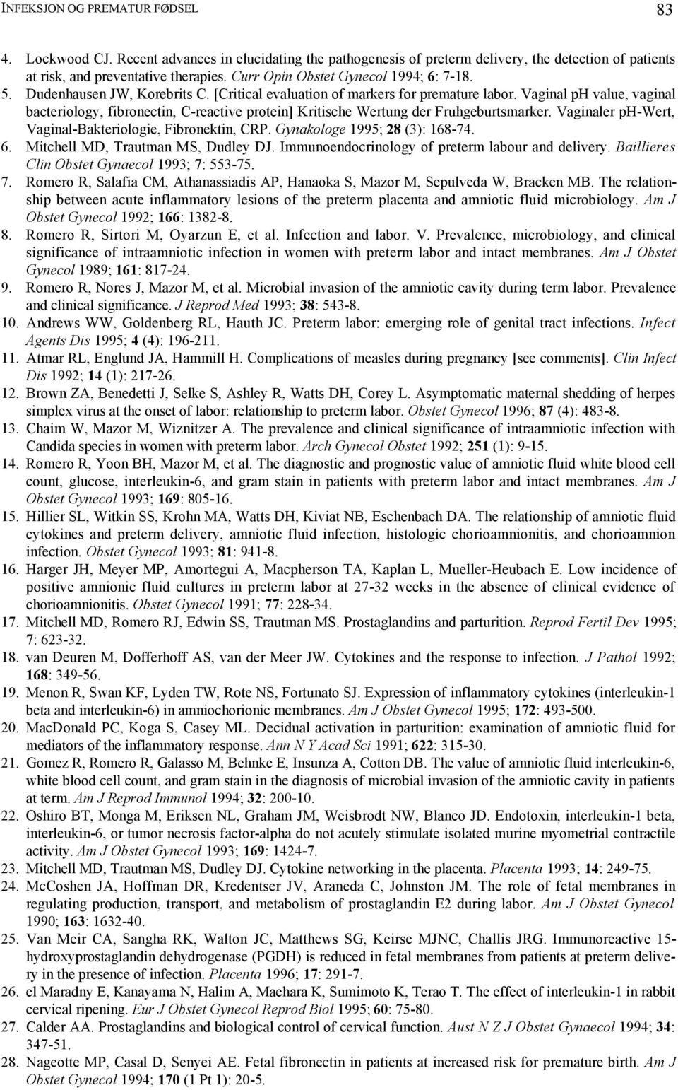 Vaginal ph value, vaginal bacteriology, fibronectin, C-reactive protein] Kritische Wertung der Fruhgeburtsmarker. Vaginaler ph-wert, Vaginal-Bakteriologie, Fibronektin, CRP.