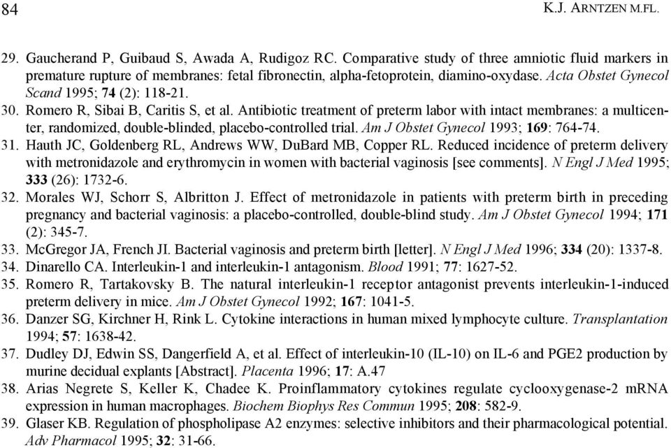 Romero R, Sibai B, Caritis S, et al. Antibiotic treatment of preterm labor with intact membranes: a multicenter, randomized, double-blinded, placebo-controlled trial.