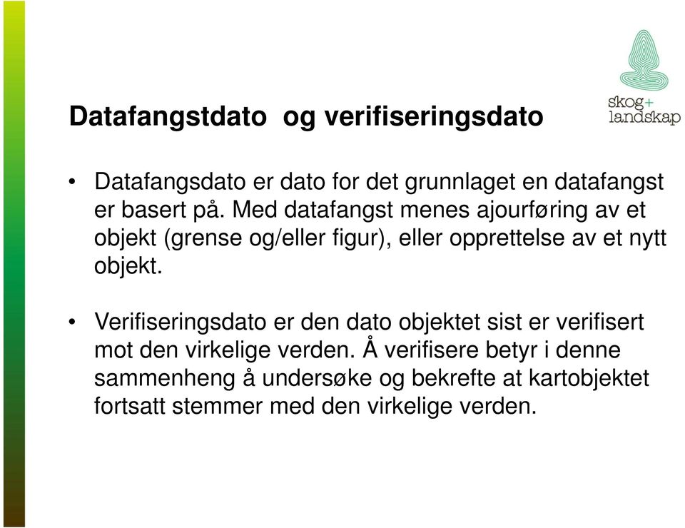 objekt. Verifiseringsdato er den dato objektet sist er verifisert mot den virkelige verden.