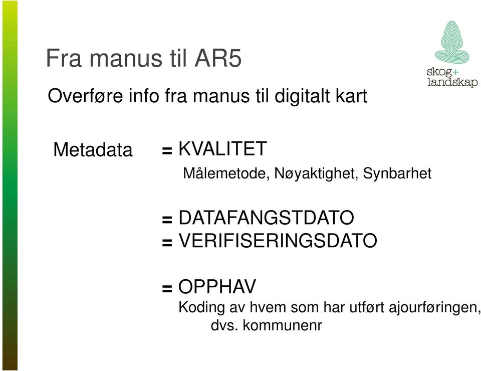 Synbarhet = DATAFANGSTDATO = VERIFISERINGSDATO =