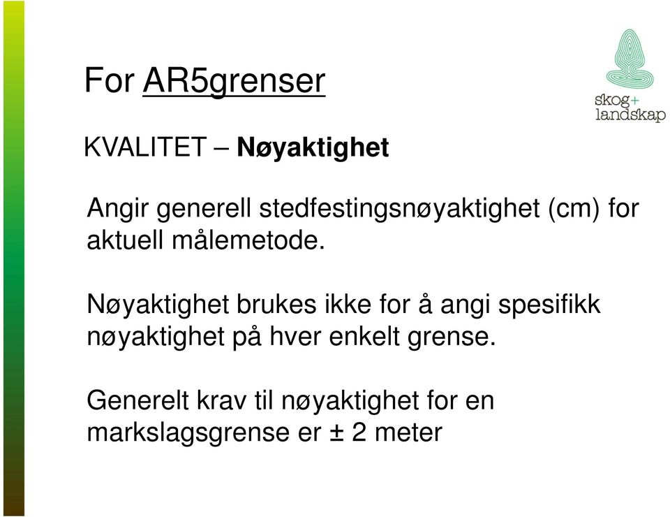 Nøyaktighet brukes ikke for å angi spesifikk nøyaktighet på