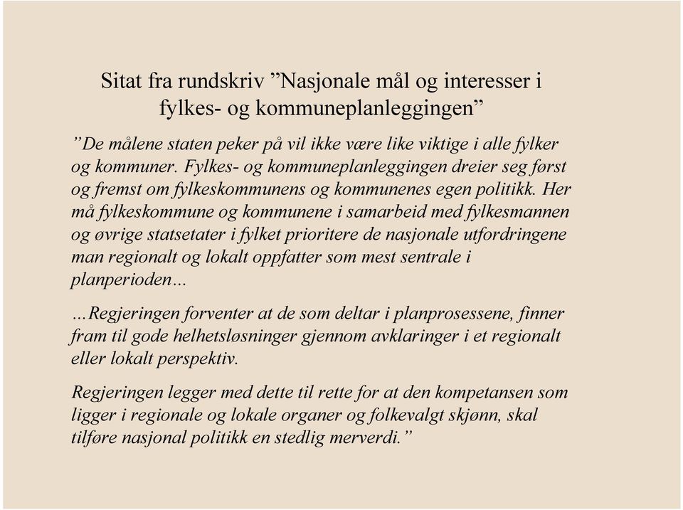 Her må fylkeskommune og kommunene i samarbeid med fylkesmannen og øvrige statsetater i fylket prioritere de nasjonale utfordringene man regionalt og lokalt oppfatter som mest sentrale i planperioden