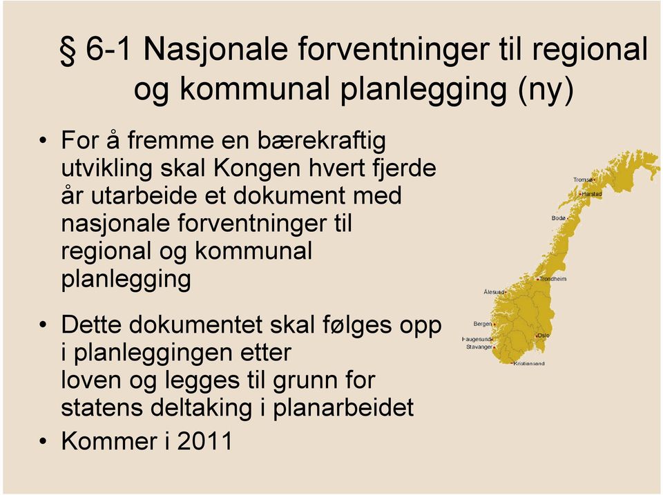 forventninger til regional og kommunal planlegging Dette dokumentet skal følges opp i